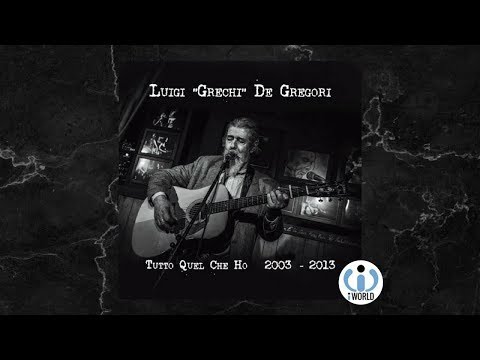 Luigi "Grechi" De Gregori - TUTTO QUEL CHE HO 2003-2013 (ALBUM COMPLETO)