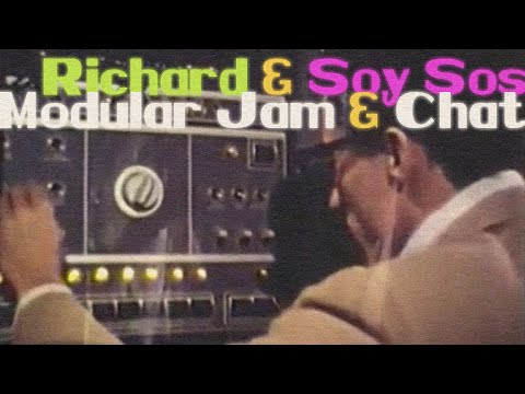 Richard and Soy Sos Chat and Live Modular Performance