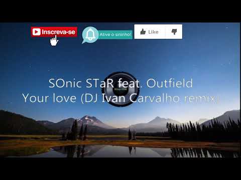 Sonic StaR feat. The Outfield - Your Love (DJ Ivan Carvalho remix)