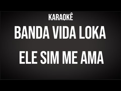 BANDA VIDA LOKA - Ele sim me ama - Karaokê