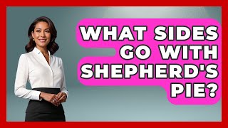 What Sides Go With Shepherd's Pie? - Discovering Ireland Now
