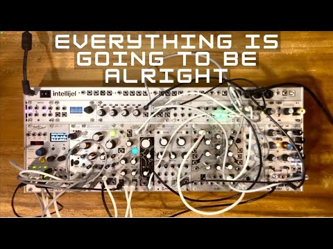 Experimental Eurorack: Everything is going to be alright