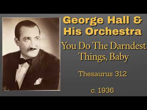 George Hall and his orchestra - You Do The Darndest Things, Baby - 1936