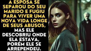 A esposa se separou do seu marido e fugiu para viver uma nova vida longe de seus abusos, mas...