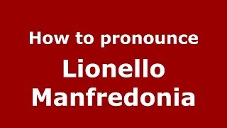 How to pronounce Lionello Manfredonia