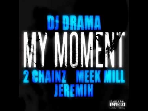DJ Drama - My Moment ft. 2 Chainz, Meek Mill & Jeremih *Lyrics*