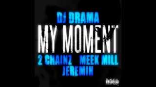 DJ Drama - My Moment ft. 2 Chainz, Meek Mill & Jeremih *Lyrics*