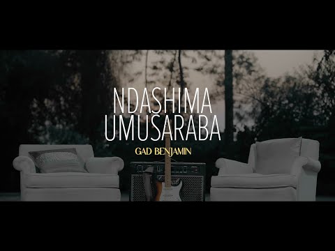 GAD BENJAMIN - NDASHIMA UMUSARABA