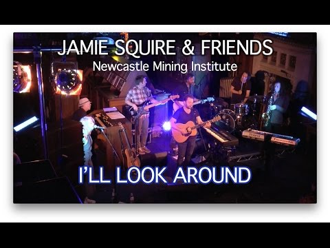 Jamie Squire & Friends - I'll Look Around - Newcastle Mining Institute