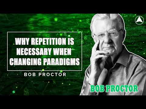 Bob Proctor - Why Repetition is Necessary When Changing Paradigms