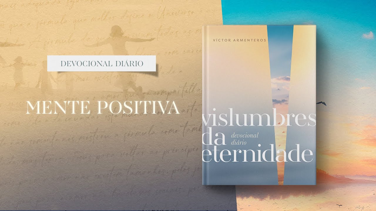 Devocional Diário: 30 de Agosto - Mente positiva | Vislumbres da eternidade