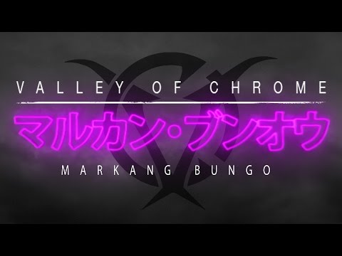 Valley of Chrome - Markang Bungo (Japanese Version)