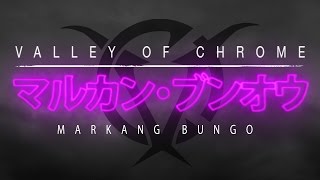 Valley of Chrome - Markang Bungo (Japanese Version)