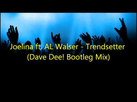 Joelina ft. AL Walser - Trendsetter (Dave Dee! Bootleg Mix)