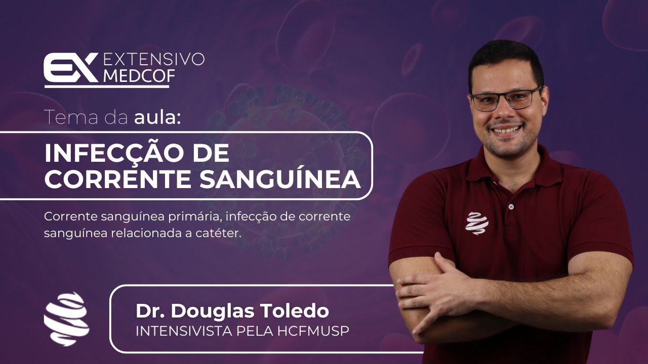 Tudo que Você Precisa Saber sobre Infecção de Corrente Sanguínea. Com Dr. Douglas Toledo