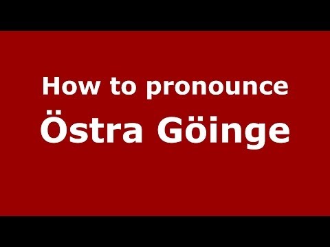 How to Pronounce Östra Göinge - PronounceNames.com