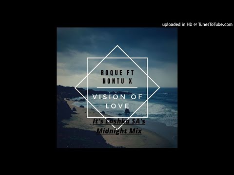 Roque Ft Nontu X - Vision Of Love (It's Loshka SA's Midnight Mix)