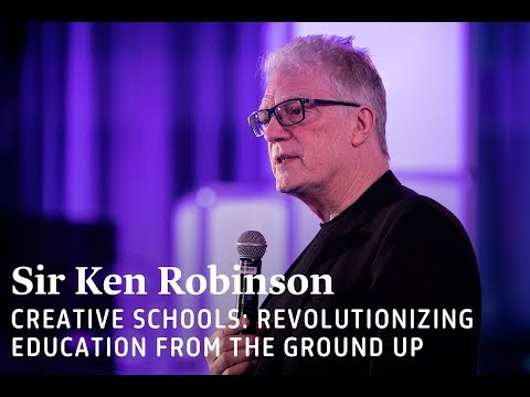 Sir Ken Robinson - Revolutionizing Education from the Ground Up
