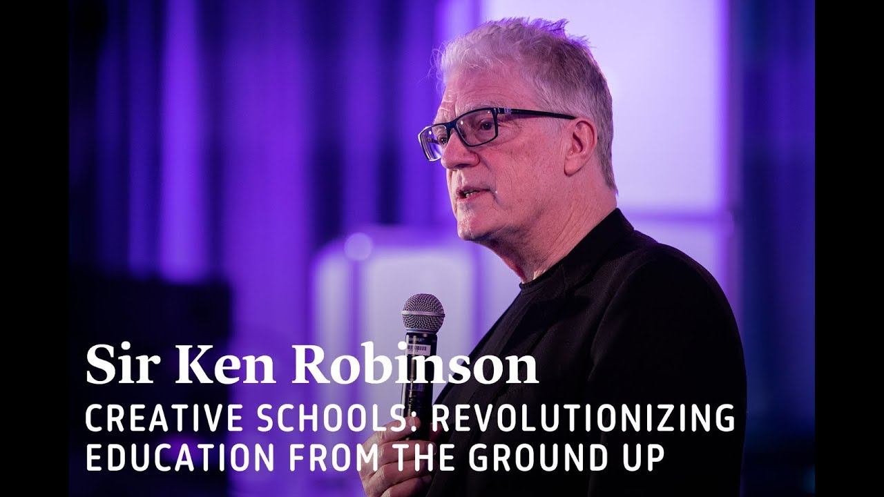 Sir Ken Robinson - Revolutionizing Education from the Ground Up