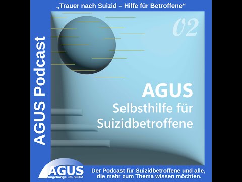 Podcast „Trauer nach Suizid – Hilfe für Betroffene " Folge 02: AGUS Selbsthilfe für Suizidbetroffene