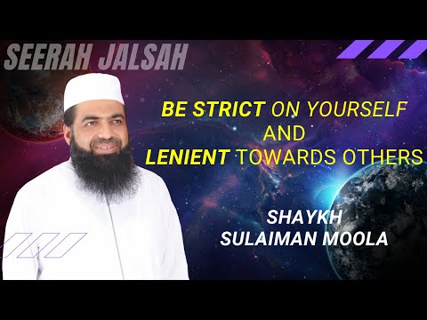Be Strict On Yourself And Lenient Towards Others   Shaykh Sulaiman Moola