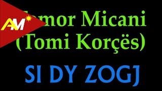 Tomor Micani (Tomi Korces) - Si Dy Zogj
