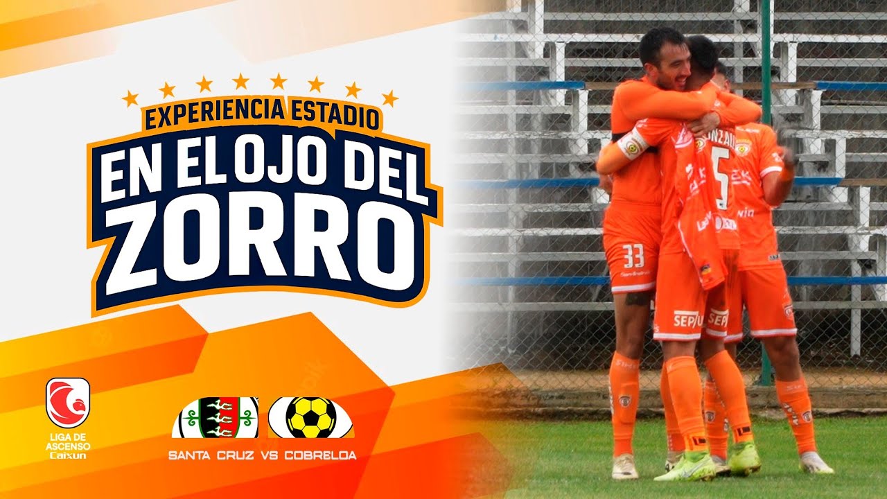 EN EL OJO DEL ZORRO - Experiencia Estadio - SANTA CRUZ VS COBRELOA