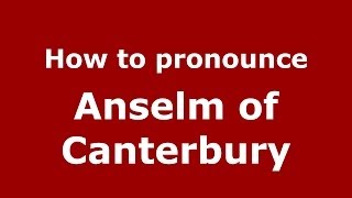 How to pronounce Anselm Of Canterbury