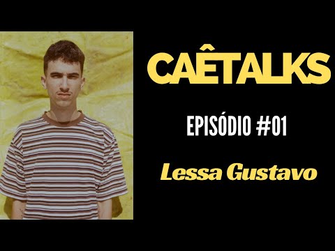 CaêTalks #1 - Lessa Gustavo