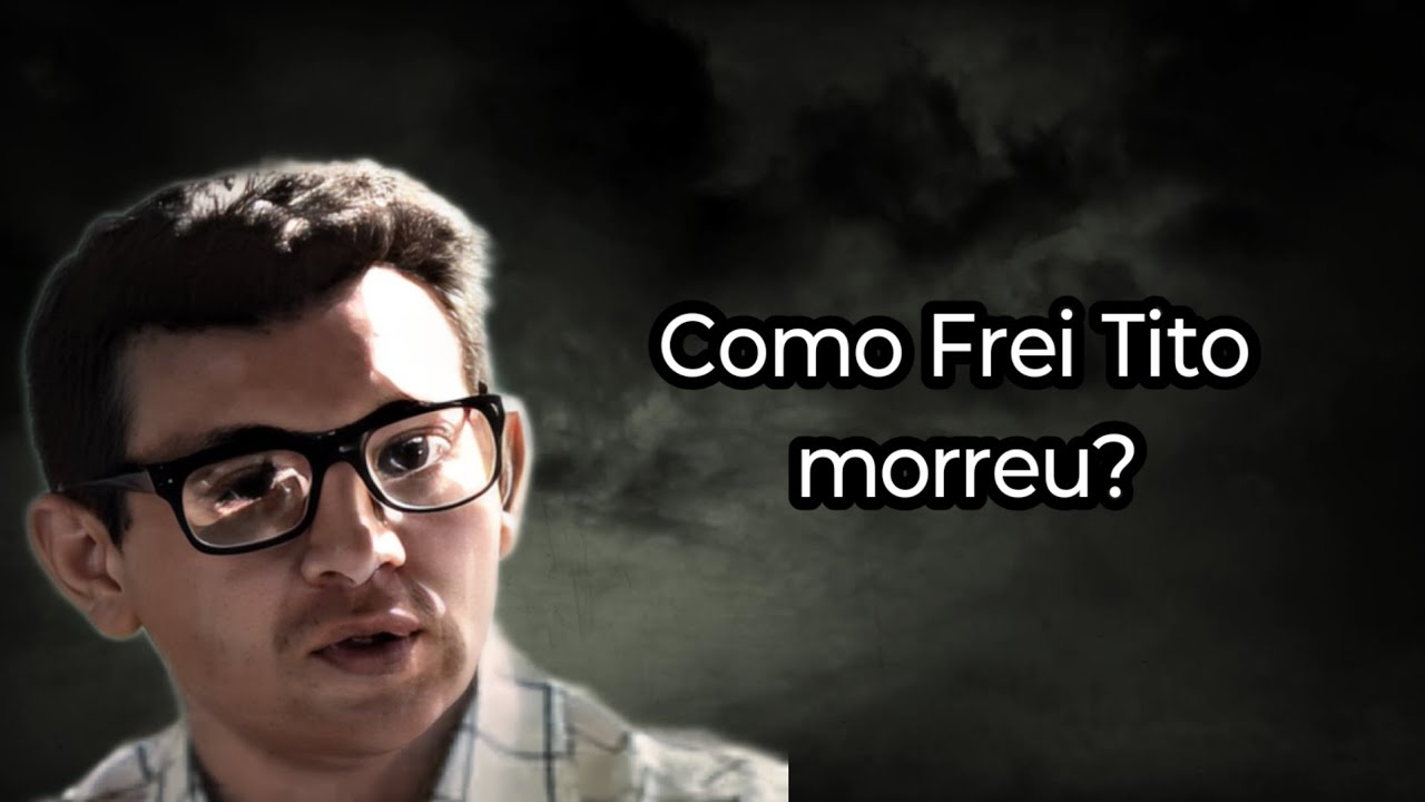 COMO FREI TITO MORREU?