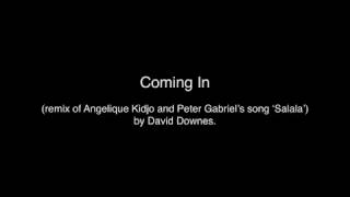 Coming In (Remix of &#39;Salala&#39; by Angelique Kidjo and Peter Gabriel)