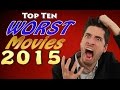 Top 10 WORST Movies 2015