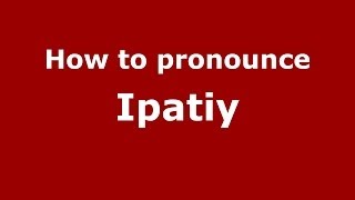 How to pronounce Ipatiy