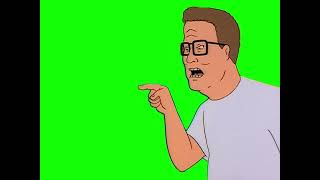 Hank Hill "LOSER! you're a loser! are you feeling sorry for yourself?" King of the Hill green screen