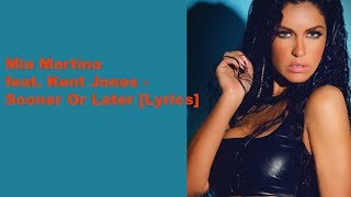 Mia Martina feat. Kent Jones - Sooner Or Later [Lyrics]