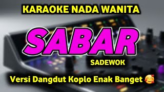 Download lagu SABAR Karaoke Sadewok Nada Cewek - SABAR Karaoke Koplo Nada Wanita mp3