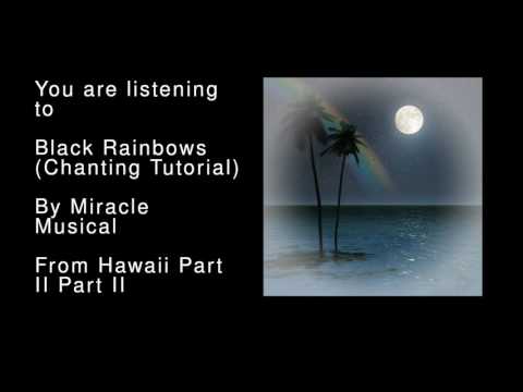 17 Black Rainbows (Chanting Tutorial) - Hawaii Part II Part II