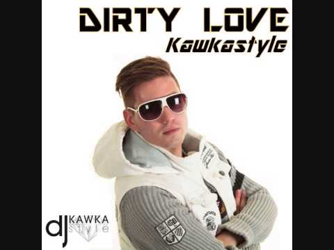Kawkastyle - Dirty Love (Deep House Version) [ONLY PREVIEW]