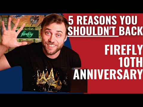 5 Reasons you SHOULDN'T Back : Firefly - 10th Anniversary Edition
