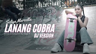 Download lagu LANANG COBRA DJ || SELIYA MARSELLA mp3