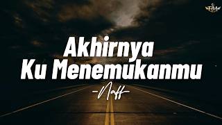 Download lagu NaFF - Akhirnya Ku Menemukanmu || Lirik mp3