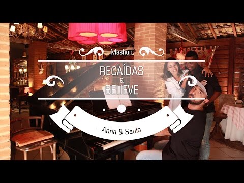 Anna e Saulo (Mashup - Recaídas & Believe)