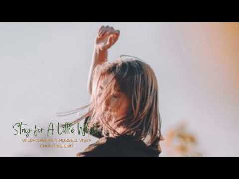 Stay for A Little While -WILDFLOWERS ft. RUSSELL VISTA, CHRISTINE SMIT