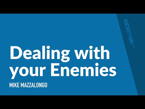 Dealing with your Enemies | Mike Mazzalongo | BibleTalk.tv