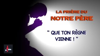 QUE TON RÈGNE VIENNE ! Prière du "Notre Père"