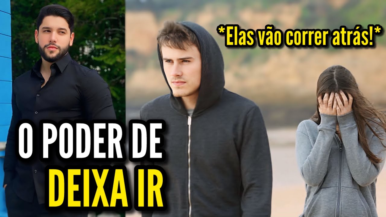 O PODER DE DEIXAR IR | Faça Elas Desejarem Você