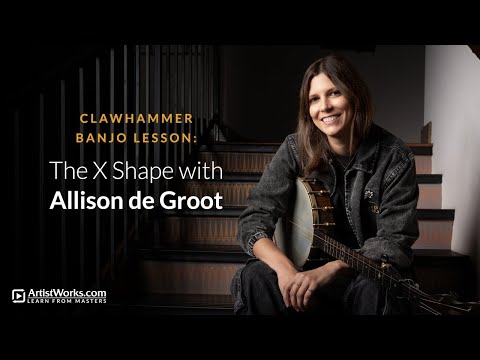 Clawhammer Banjo Lesson: The X Shape with Allison de Groot || ArtistWorks