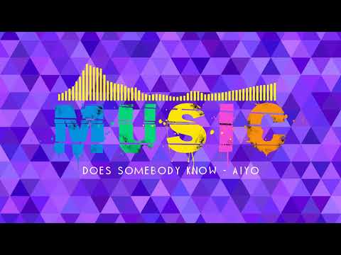 Does Somebody Know Aiyo [Pop Music]