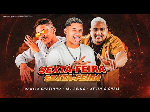 DANILO CHATINHO, MC REINO E KEVIN O CHRIS - SEXTA FEIRA
