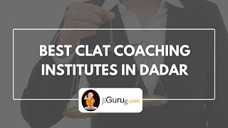 Best CLAT Coaching Centres in Dadar